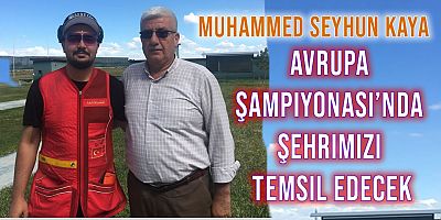 Muhammed Seyhun Kaya, Avrupa Şampiyonası'nda Şehrimizi Temsil Edecek