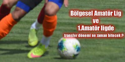 2021-2022 sezonunda Amatör Liglerde transfer dönemi ne zaman bitecek?