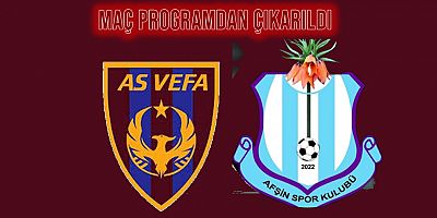 AS Vefa, Afşinspor maçı oynanmayacak