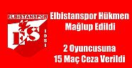 Elbistanspor Hükmen Mağlup Edildi 2 Oyuncusuna 15 Maç Ceza Verildi