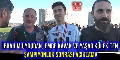 İbrahim Uyduran, Emre Kavak ve Yaşar Külek'ten Şampiyonluk Sonrası Açıklama