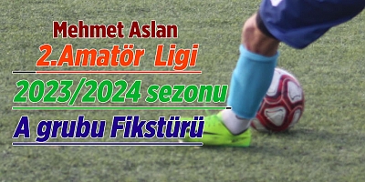Kahramanmaraş 2.Amatör  Ligi 2023/2024 sezonu A grubu Fikstürü