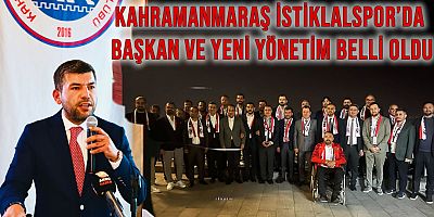 Kahramanmaraş İstiklalspor'da başkan ve yeni yönetim belli oldu 