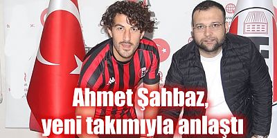 Kahramanmaraş'lı futbolcu Ahmet Şahbaz, yeni takımına imza attı