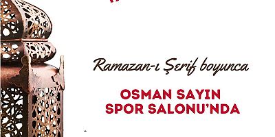 Kahramanmaraş Osman Sayın Spor Salonu’nda Her Gün İftar ve Sahur Var