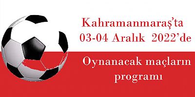 Kahramanmaraş'ta 03-04 Aralık tarihlerinde oynanacak maçların programı