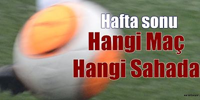 Kahramanmaraş'ta 11-12 Aralık tarihlerinde oynanacak maçların saatleri ve stadları
