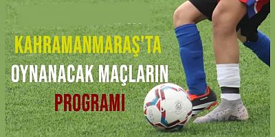 Kahramanmaraş'ta 2023-2024 Sezonunun 29 Mayıs-01-02 Haziran 2024 tarihleri Maç Programı Belli Oldu!