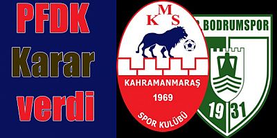 Kahramanmaraşspor'da 1 yöneticiye Bodrumspor'da 1 futbolcuya ceza