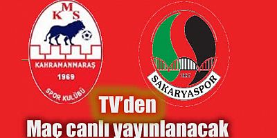 Kahramanmaraşspor - Sakaryaspor maçı canlı yayınlanacak