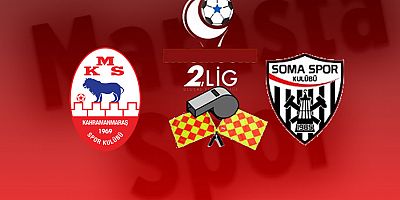 Kahramanmaraşspor - Somaspor maçının hakemleri açıklandı 