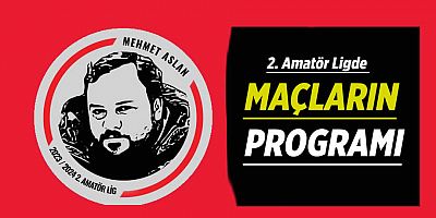 Mehmet Aslan 2. Amatör Lig 12. Hafta Maç Programı Açıklandı