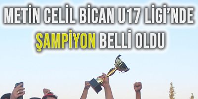 Metin Celil Bican U17 Ligi'nde Şampiyon Belli Oldu