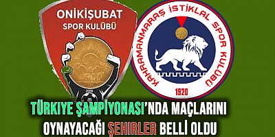 Onikişubatspor ve Kahramanmaraş İstiklalspor'un Türkiye Şampiyonası'nda Maçlarını Oynayacağı Şehirler Belli Oldu
