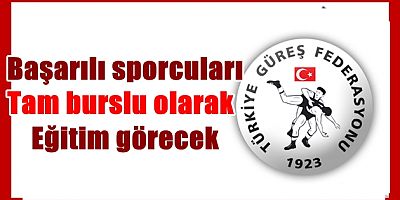 Türkiye Güreş Federasyonu Duyurdu! Başarılı sporculara  tam burs 