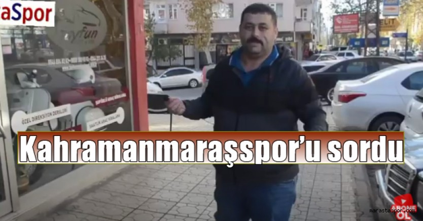 Tribün lideri sokağa indi! Kahramanmaraşspor'u sordu