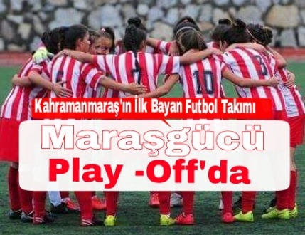 Maraşgücüspor Play Off’da