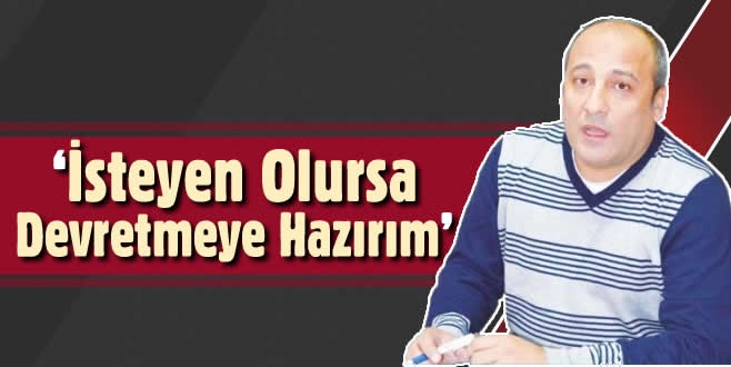 CİDDİ OLANA TAKIMI DEVRETMEYE HAZIRIM