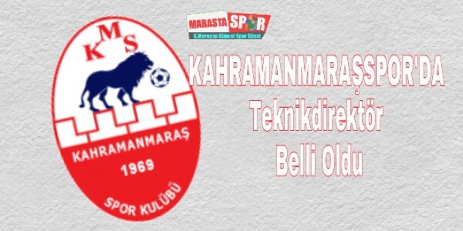 Kahramanmaraşspor’da Teknikdiretör Belli oldu