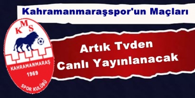 Kahramanmaraşspor’un Maçları Artık Tvden Canlı Yayınlanacak