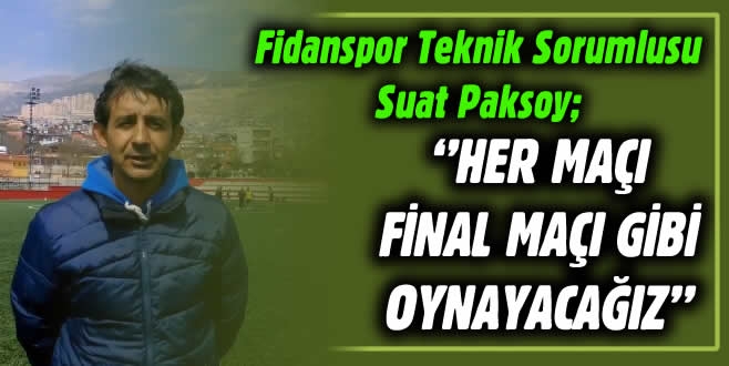 Suat Paksoy: ”Her Maçı Final Maçı Gibi Oynayacağız”