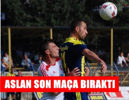 ASLAN SON MAÇA BIRAKTI