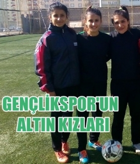 GENÇLİKSPOR’UN ALTIN KIZLARI
