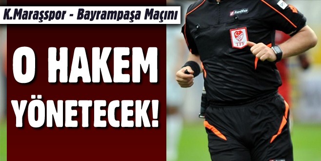 K.Maraşspor – Bayrampaşa maçının hakemi belli oldu