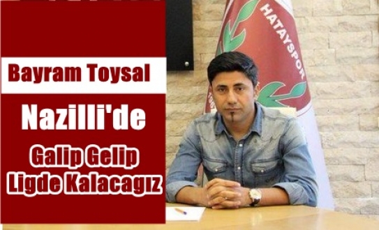 Nazilli’de Galip Gelip Ligde Kalacagız