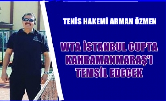 WTA İSTANBUL CUPTA KAHRAMANMARAŞ’I TEMSİL EDECEK