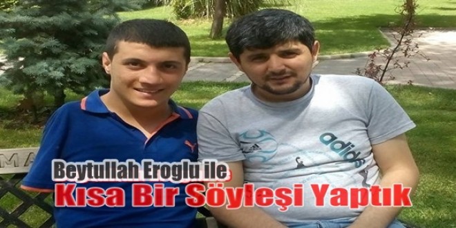 Beytullah Eroglu ile kısa bir Söyleşi