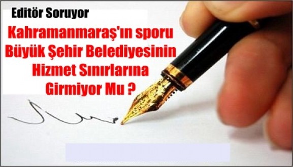 Kahramanmaraş’ın sporu Büyük Şehir Belediyesinin Hizmet Sınırlarına Girmiyor Mu ?