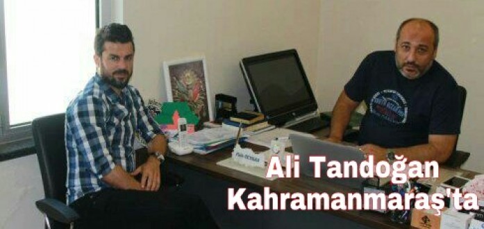 Ali Tandoğan Kahramanmaraş’ta