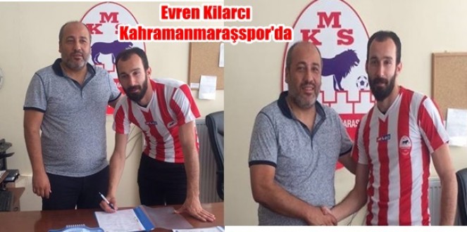 Evren Kilarcı Kahramanmaraşspor’da