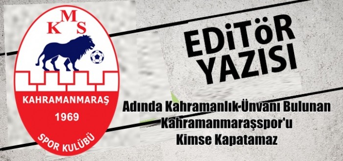 Kahramanmaraşspor’u Kimse Kapatamaz