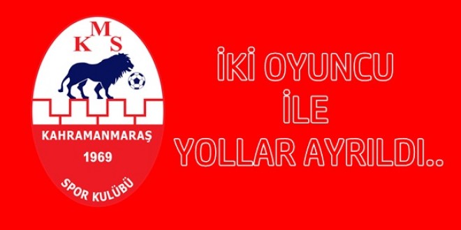 Kahramanmaraşspor’da iki oyuncu ile yollar ayrıldı.