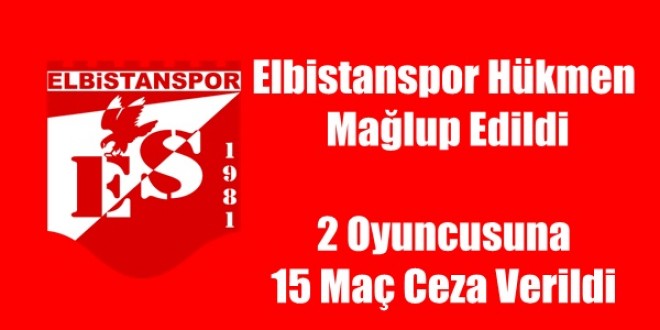 Elbistanspor Hükmen Mağlup Edildi 2 Oyuncusuna 15 Maç Ceza Verildi