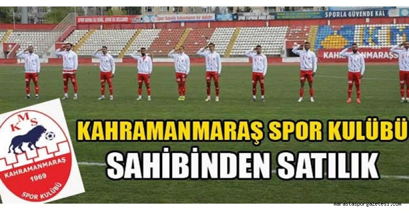 Kahramanmaraşspor Sahipsizlikten Ve Maddi Sorunlardan Dolayı Satılık