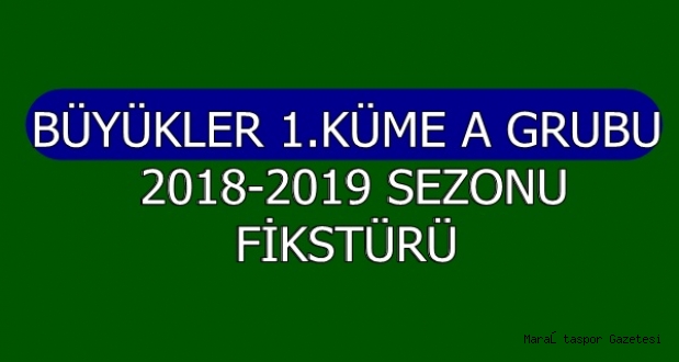 BÜYÜKLER 1.KÜME A GRUBU 2018-2019 SEZONU FİKSTÜRÜ