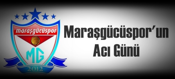 Maraşgücüspor’un Acı Günü