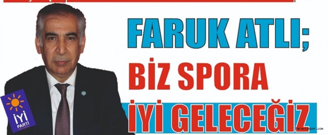 Faruk Atlı : Biz Spora İYİ Geleceğiz