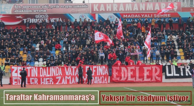 Taraftar Kahramanmaraş’a yakışır bir stadyum istiyor