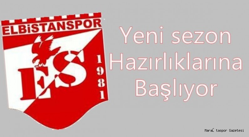 Elbistanspor yeni sezon hazırlıklarına başlıyor