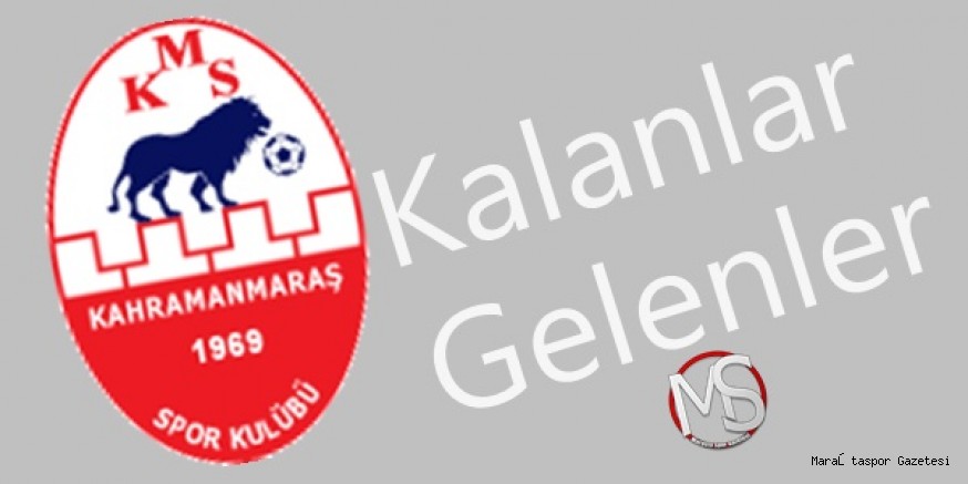 Kahramanmaraşspor’da Kalanlar Ve Gelenler