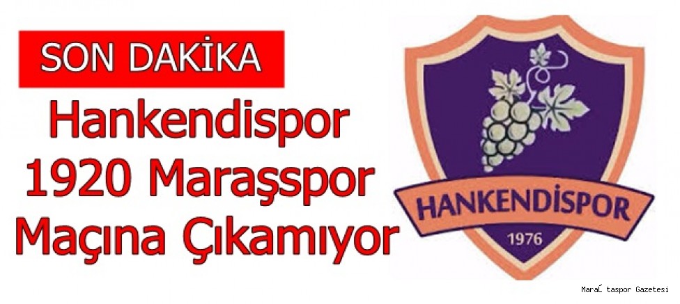 Hankendispor 1920 Maraşspor Maçına Çıkamıyor