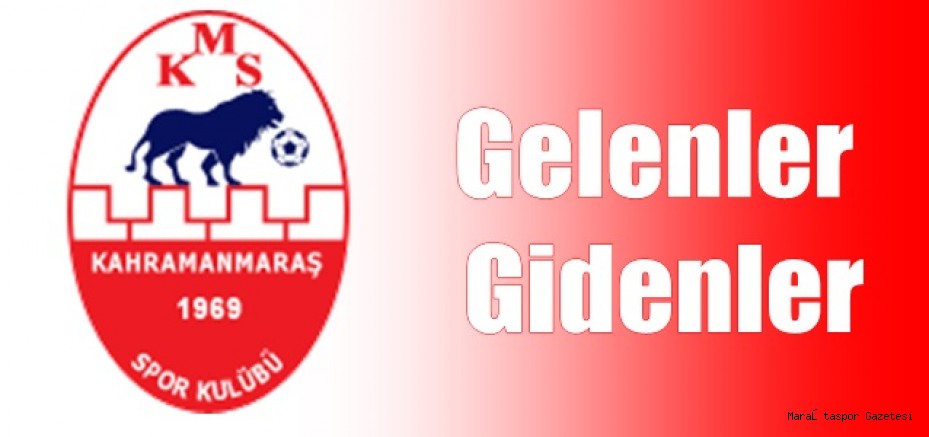 Kahramanmaraşspor’da Gelenler ve Gidenler