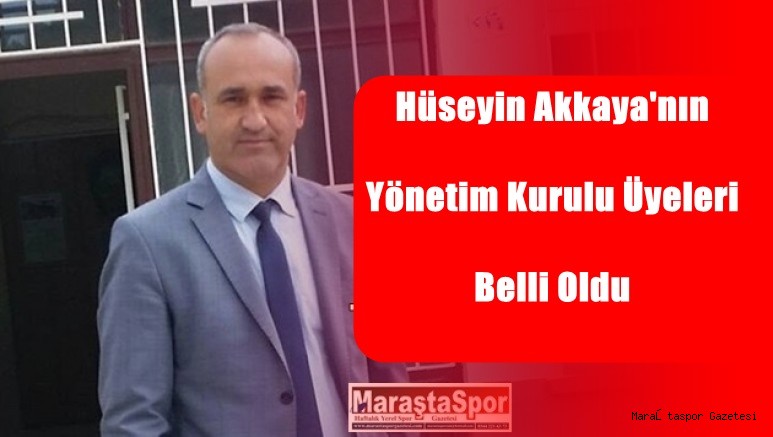 Hüseyin Akkaya’nın Yönetim Kurulu Üyeleri Belli Oldu