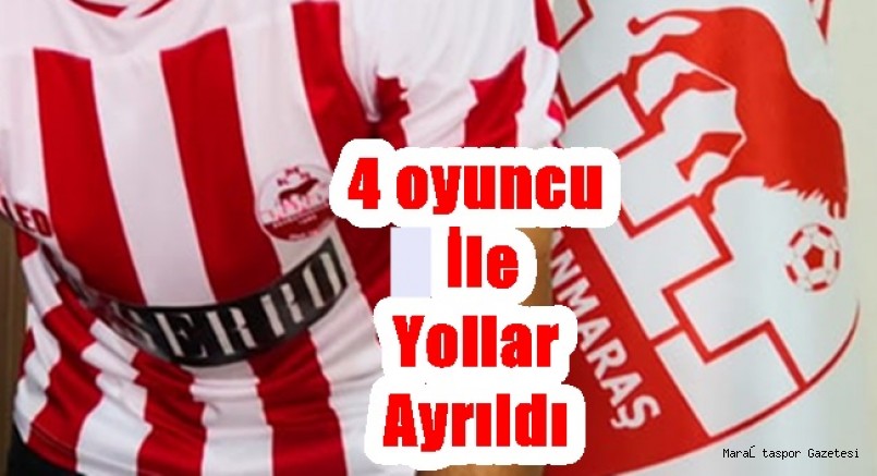 Kahramanmaraşspor’da 4 oyuncu İle Yollar Ayrıldı