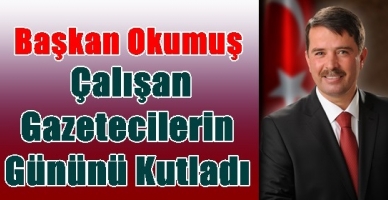 Başkan Okumuş, Çalışan Gazetecilerin Gününü Kutladı.