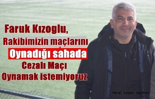 Batıpark stadında cezalı olduğumuz maçı oynamak istemiyoruz